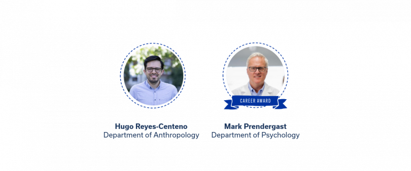 Image 4: Outstanding Undergraduate Research Mentoring Awards  Two portraits: Hugo Reyes-Centeno, Department of Anthropology; Mark Prendergast (Career Award), Department of Psychology.